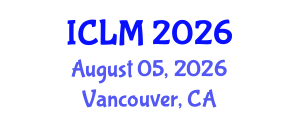 International Conference on Leadership and Management (ICLM) August 05, 2026 - Vancouver, Canada International Conference on Leadership and Management (ICLM) August 05, 2026 - Vancouver, Canada