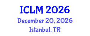 International Conference on Leadership and Management (ICLM) December 20, 2026 - Istanbul, Turkey International Conference on Leadership and Management (ICLM) December 20, 2026 - Istanbul, Turkey