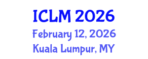 International Conference on Leadership and Management (ICLM) February 12, 2026 - Kuala Lumpur, Malaysia International Conference on Leadership and Management (ICLM) February 12, 2026 - Kuala Lumpur, Malaysia