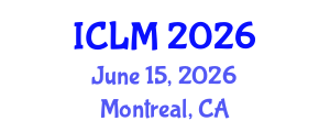 International Conference on Leadership and Management (ICLM) June 15, 2026 - Montreal, Canada International Conference on Leadership and Management (ICLM) June 15, 2026 - Montreal, Canada