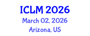 International Conference on Leadership and Management (ICLM) March 02, 2026 - Arizona, United States International Conference on Leadership and Management (ICLM) March 02, 2026 - Arizona, United States