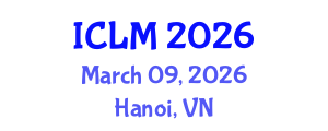 International Conference on Leadership and Management (ICLM) March 09, 2026 - Hanoi, Vietnam International Conference on Leadership and Management (ICLM) March 09, 2026 - Hanoi, Vietnam