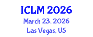 International Conference on Leadership and Management (ICLM) March 23, 2026 - Las Vegas, United States International Conference on Leadership and Management (ICLM) March 23, 2026 - Las Vegas, United States