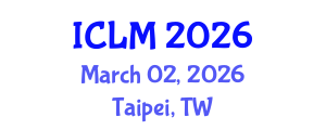 International Conference on Leadership and Management (ICLM) March 02, 2026 - Taipei, Taiwan International Conference on Leadership and Management (ICLM) March 02, 2026 - Taipei, Taiwan