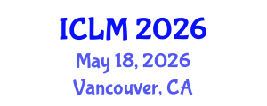 International Conference on Leadership and Management (ICLM) May 18, 2026 - Vancouver, Canada International Conference on Leadership and Management (ICLM) May 18, 2026 - Vancouver, Canada