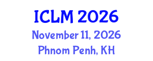 International Conference on Leadership and Management (ICLM) November 11, 2026 - Phnom Penh, Cambodia International Conference on Leadership and Management (ICLM) November 11, 2026 - Phnom Penh, Cambodia