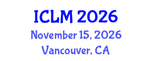 International Conference on Leadership and Management (ICLM) November 15, 2026 - Vancouver, Canada International Conference on Leadership and Management (ICLM) November 15, 2026 - Vancouver, Canada