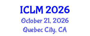 International Conference on Leadership and Management (ICLM) October 21, 2026 - Quebec City, Canada International Conference on Leadership and Management (ICLM) October 21, 2026 - Quebec City, Canada