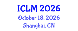 International Conference on Leadership and Management (ICLM) October 18, 2026 - Shanghai, China International Conference on Leadership and Management (ICLM) October 18, 2026 - Shanghai, China