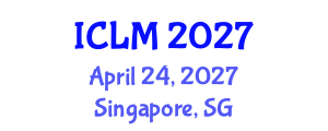 International Conference on Leadership and Management (ICLM) April 24, 2027 - Singapore, Singapore International Conference on Leadership and Management (ICLM) April 24, 2027 - Singapore, Singapore