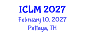 International Conference on Leadership and Management (ICLM) February 10, 2027 - Pattaya, Thailand