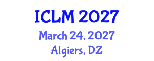 International Conference on Leadership and Management (ICLM) March 24, 2027 - Algiers, Algeria International Conference on Leadership and Management (ICLM) March 24, 2027 - Algiers, Algeria