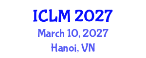 International Conference on Leadership and Management (ICLM) March 10, 2027 - Hanoi, Vietnam International Conference on Leadership and Management (ICLM) March 10, 2027 - Hanoi, Vietnam