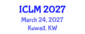 International Conference on Leadership and Management (ICLM) March 24, 2027 - Kuwait, Kuwait International Conference on Leadership and Management (ICLM) March 24, 2027 - Kuwait, Kuwait