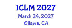 International Conference on Leadership and Management (ICLM) March 24, 2027 - Ottawa, Canada International Conference on Leadership and Management (ICLM) March 24, 2027 - Ottawa, Canada