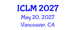 International Conference on Leadership and Management (ICLM) May 20, 2027 - Vancouver, Canada International Conference on Leadership and Management (ICLM) May 20, 2027 - Vancouver, Canada