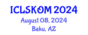 International Conference on Library Science, Knowledge Organization and Management (ICLSKOM) August 08, 2024 - Baku, Azerbaijan