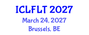 International Conference on Linguistics and Foreign Language Teaching (ICLFLT) March 24, 2027 - Brussels, Belgium
