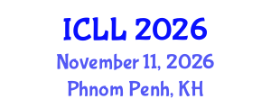 International Conference on Linguistics and Languages (ICLL) November 11, 2026 - Phnom Penh, Cambodia International Conference on Linguistics and Languages (ICLL) November 11, 2026 - Phnom Penh, Cambodia