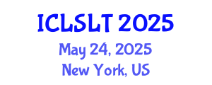 International Conference on Linguistics in Second Language Teaching (ICLSLT) May 24, 2025 - New York, United States