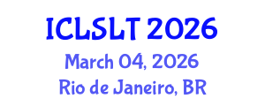 International Conference on Linguistics in Second Language Teaching (ICLSLT) March 04, 2026 - Rio de Janeiro, Brazil