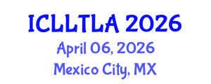 International Conference on Linguistics, Language Teaching and Language Acquisition (ICLLTLA) April 06, 2026 - Mexico City, Mexico International Conference on Linguistics, Language Teaching and Language Acquisition (ICLLTLA) April 06, 2026 - Mexico City, Mexico