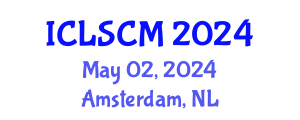 International Conference on Logistics and Supply Chain Management (ICLSCM) May 02, 2024 - Amsterdam, Netherlands