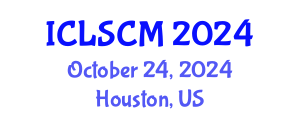 International Conference on Logistics and Supply Chain Management (ICLSCM) October 24, 2024 - Houston, United States