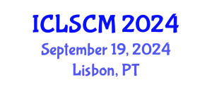 International Conference on Logistics and Supply Chain Management (ICLSCM) September 19, 2024 - Lisbon, Portugal