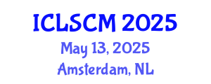 International Conference on Logistics and Supply Chain Management (ICLSCM) May 13, 2025 - Amsterdam, Netherlands