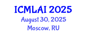 International Conference on Machine Learning and Artificial Intelligence (ICMLAI) August 30, 2025 - Moscow, Russia