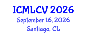 International Conference on Machine Learning and Computer Vision (ICMLCV) September 16, 2026 - Santiago, Chile International Conference on Machine Learning and Computer Vision (ICMLCV) September 16, 2026 - Santiago, Chile