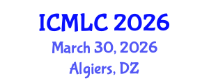 International Conference on Machine Learning and Cybernetics (ICMLC) March 30, 2026 - Algiers, Algeria International Conference on Machine Learning and Cybernetics (ICMLC) March 30, 2026 - Algiers, Algeria