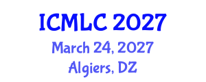 International Conference on Machine Learning and Cybernetics (ICMLC) March 24, 2027 - Algiers, Algeria International Conference on Machine Learning and Cybernetics (ICMLC) March 24, 2027 - Algiers, Algeria