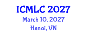International Conference on Machine Learning and Cybernetics (ICMLC) March 10, 2027 - Hanoi, Vietnam International Conference on Machine Learning and Cybernetics (ICMLC) March 10, 2027 - Hanoi, Vietnam