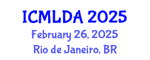 International Conference on Machine Learning and Data Analysis (ICMLDA) February 26, 2025 - Rio de Janeiro, Brazil