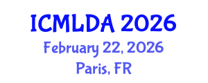 International Conference on Machine Learning and Data Analysis (ICMLDA) February 22, 2026 - Paris, France