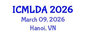 International Conference on Machine Learning and Data Analysis (ICMLDA) March 09, 2026 - Hanoi, Vietnam International Conference on Machine Learning and Data Analysis (ICMLDA) March 09, 2026 - Hanoi, Vietnam