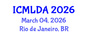 International Conference on Machine Learning and Data Analysis (ICMLDA) March 04, 2026 - Rio de Janeiro, Brazil
