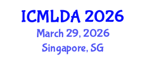 International Conference on Machine Learning and Data Analysis (ICMLDA) March 29, 2026 - Singapore, Singapore