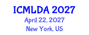International Conference on Machine Learning and Data Analysis (ICMLDA) April 22, 2027 - New York, United States