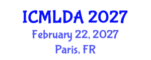 International Conference on Machine Learning and Data Analysis (ICMLDA) February 22, 2027 - Paris, France International Conference on Machine Learning and Data Analysis (ICMLDA) February 22, 2027 - Paris, France