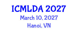 International Conference on Machine Learning and Data Analysis (ICMLDA) March 10, 2027 - Hanoi, Vietnam International Conference on Machine Learning and Data Analysis (ICMLDA) March 10, 2027 - Hanoi, Vietnam