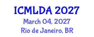 International Conference on Machine Learning and Data Analysis (ICMLDA) March 04, 2027 - Rio de Janeiro, Brazil International Conference on Machine Learning and Data Analysis (ICMLDA) March 04, 2027 - Rio de Janeiro, Brazil