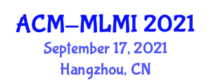 International Conference on Machine Learning and Machine Intelligence (ACM-MLMI) September 17, 2021 - Hangzhou, China