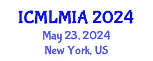 International Conference on Machine Learning in Medical Imaging and Analysis (ICMLMIA) May 23, 2024 - New York, United States