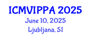 International Conference on Machine Vision, Image Processing and Pattern Analysis (ICMVIPPA) June 10, 2025 - Ljubljana, Slovenia