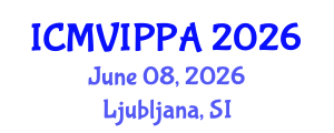 International Conference on Machine Vision, Image Processing and Pattern Analysis (ICMVIPPA) June 08, 2026 - Ljubljana, Slovenia International Conference on Machine Vision, Image Processing and Pattern Analysis (ICMVIPPA) June 08, 2026 - Ljubljana, Slovenia
