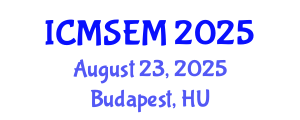 International Conference on Management Science and Engineering Management (ICMSEM) August 23, 2025 - Budapest, Hungary
