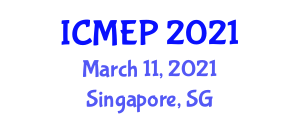 International Conference on Manufacturing Engineering and Processes (ICMEP) March 11, 2021 - Singapore, Singapore